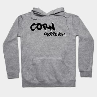 Corn Happens! Slogan Hoodie